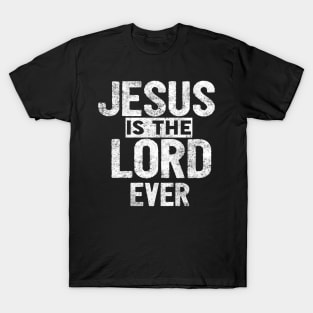 Jesus Is The Lord Ever Religious Christian T-Shirt